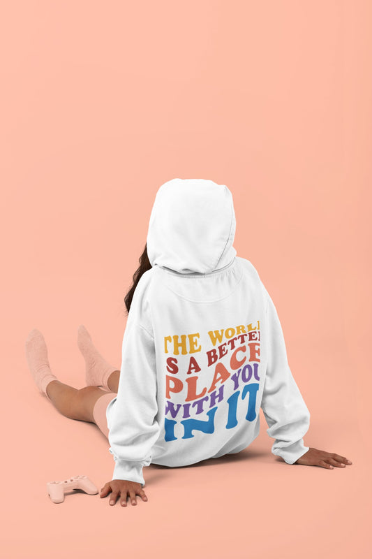 The World Is A Better Place With You In In, Unisex Hoodie - holistichunnie.com